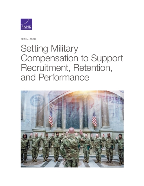 Setting Military Compensation to Support Recruitment, Retention, and Performance, Paperback / softback Book