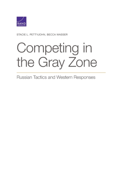 Competing in the Gray Zone : Russian Tactics and Western Responses, Paperback / softback Book