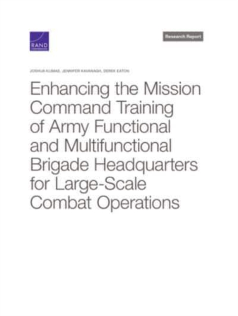 Enhancing the Mission Command Training of Army Functional and Multi-Functional Brigade Headquarters for Large-Scale Combat Operations, Paperback / softback Book