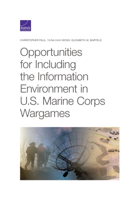 Opportunities for Including the Information Environment in U.S. Marine Corps Wargames, Paperback / softback Book