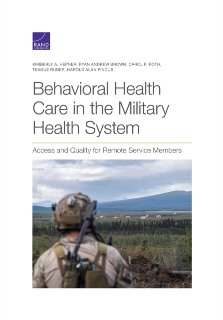 Behavioral Health Care in the Military Health System : Access and Quality for Remote Service Members, Paperback / softback Book
