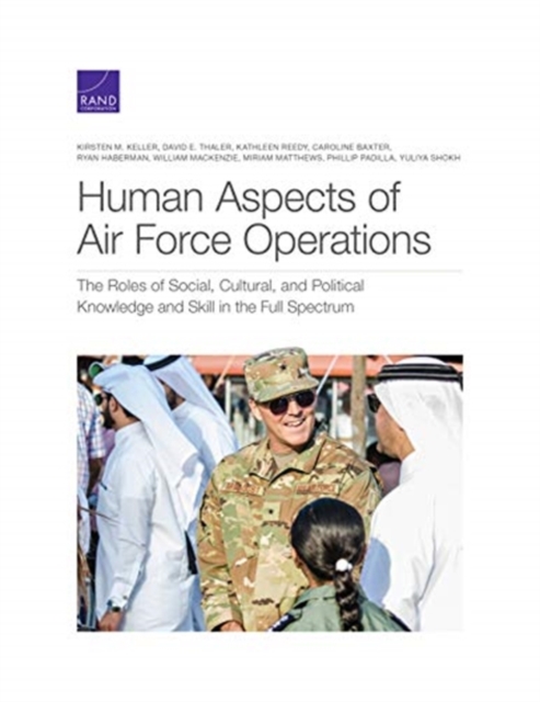 Human Aspects of Air Force Operations : The Roles of Social, Cultural, and Political Knowledge and Skills in the Full Spectrum of Multidomain Operations, Paperback / softback Book