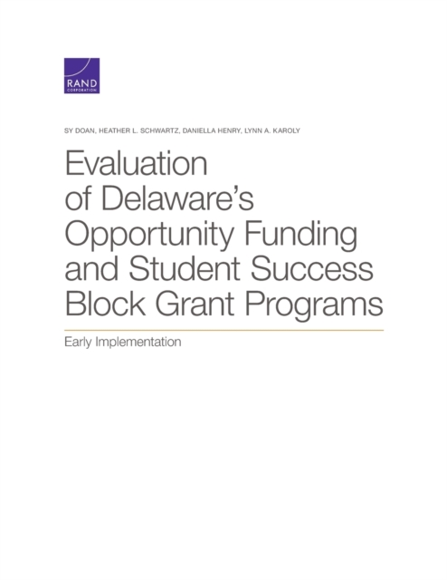 Evaluation of Delaware's Opportunity Funding and Student Success Block Grant Programs : Early Implementation, Paperback / softback Book