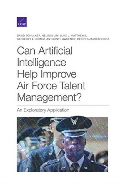 Can Artificial Intelligence Help Improve Air Force Talent Management? : An Exploratory Application, Paperback / softback Book