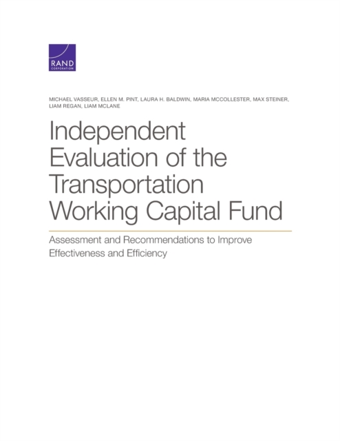 Independent Evaluation of the Transportation Working Capital Fund : Assessment and Recommendations to Improve Effectiveness and Efficiency, Paperback / softback Book