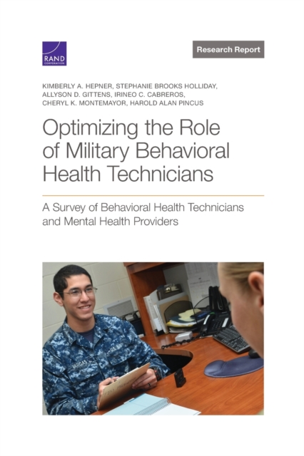 Optimizing the Role of Military Behavioral Health Technicians : A Survey of Behavioral Health Technicians and Mental Health Providers, Paperback / softback Book