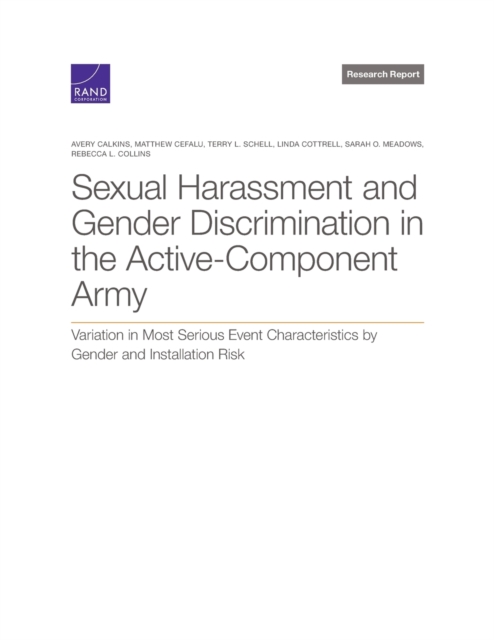 Sexual Harassment and Gender Discrimination in the Active-Component Army : Variation in Most Serious Event Characteristics by Gender and Installation Risk, Paperback / softback Book