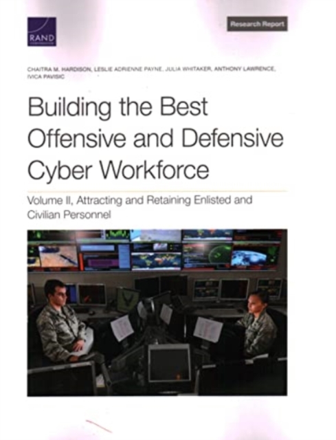 Building the Best Offensive and Defensive Cyber Workforce : Attracting and Retaining Enlisted and Civilian Personnel, Paperback / softback Book