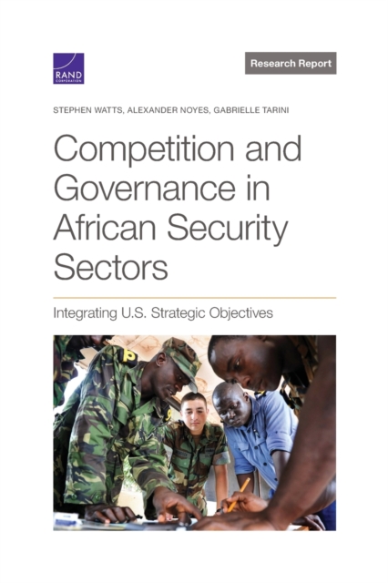 Competition and Governance in African Security Sectors : Integrating U.S. Strategic Objectives, Paperback / softback Book