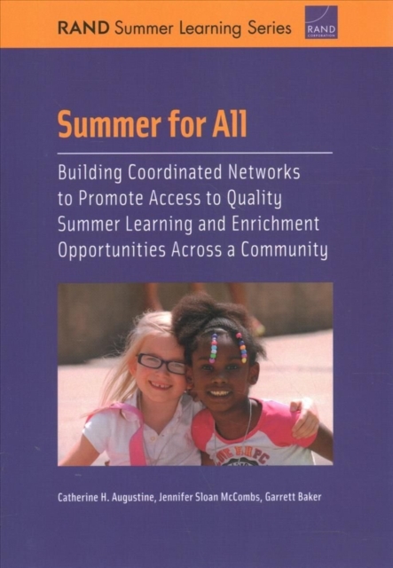 Summer for All : Building Coordinated Networks to Promote Access to Quality Summer Learning and Enrichment Opportunities Across a Community, Paperback / softback Book