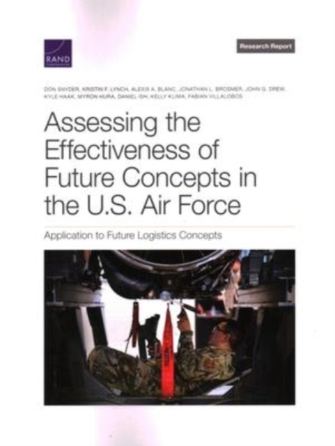 Assessing the Effectiveness of Future Concepts in the U.S. Air Force : Application to Future Logistics Concepts, Paperback / softback Book