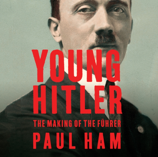 Young Hitler : The Making of the Fuhrer, eAudiobook MP3 eaudioBook