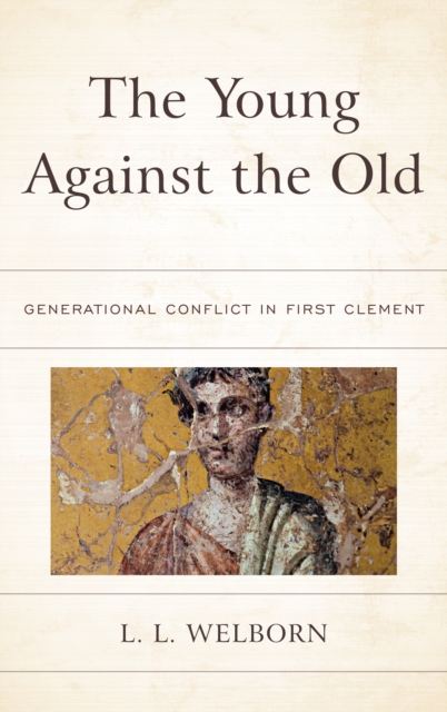 The Young Against the Old : Generational Conflict in First Clement, Hardback Book