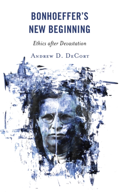 Bonhoeffer's New Beginning : Ethics after Devastation, EPUB eBook