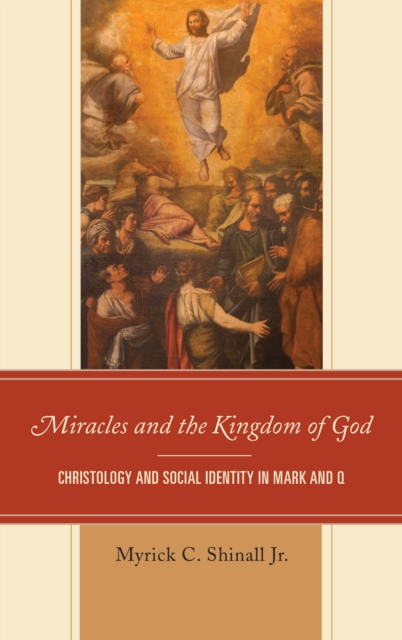 Miracles and the Kingdom of God : Christology and Social Identity in Mark and Q, Hardback Book