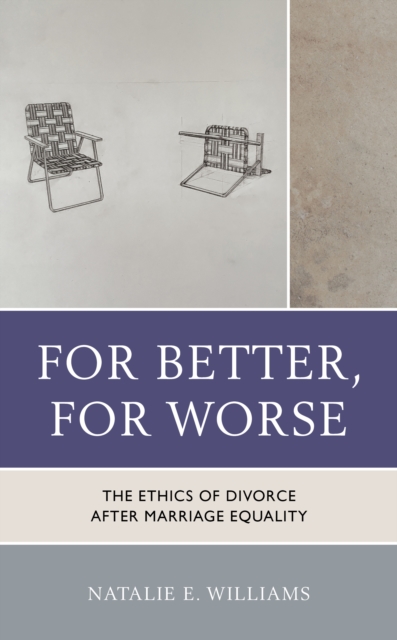 For Better, For Worse : The Ethics of Divorce after Marriage Equality, EPUB eBook