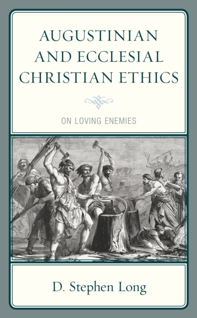Augustinian and Ecclesial Christian Ethics : On Loving Enemies, Hardback Book