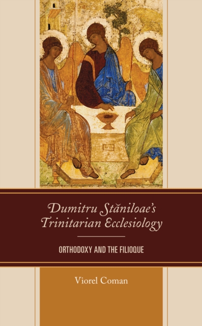 Dumitru Staniloae’s Trinitarian Ecclesiology : Orthodoxy and the Filioque, Hardback Book