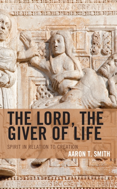 The Lord, the Giver of Life : Spirit in Relation to Creation, Hardback Book