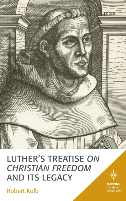 Luther's Treatise On Christian Freedom and Its Legacy, Hardback Book