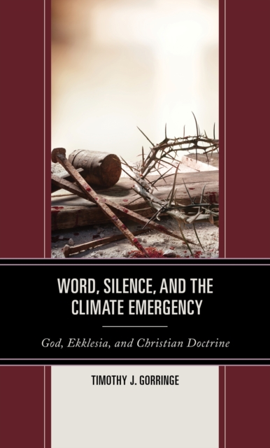 Word, Silence, and the Climate Emergency : God, Ekklesia, and Christian Doctrine, Hardback Book