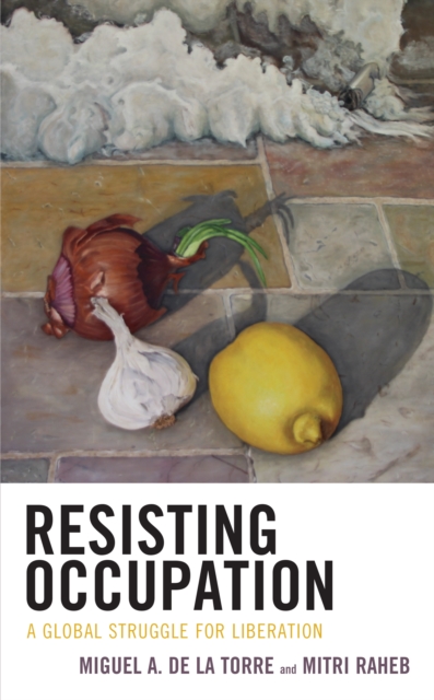 Resisting Occupation : A Global Struggle for Liberation, Hardback Book