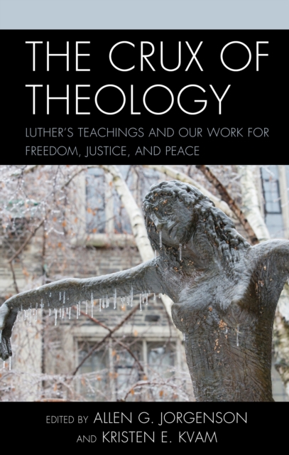 Crux of Theology : Luther's Teachings and Our Work for Freedom, Justice, and Peace, EPUB eBook