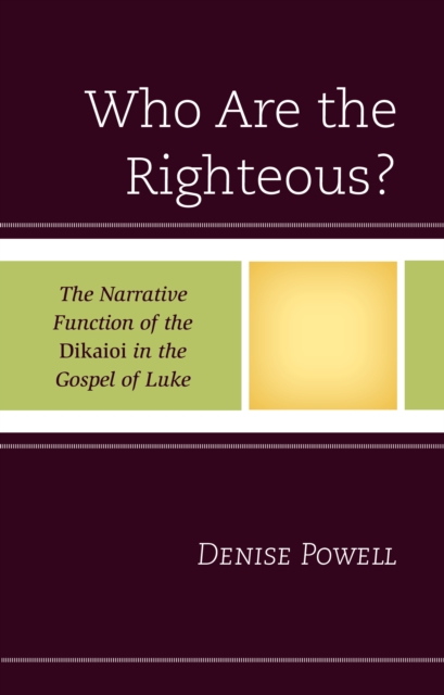 Who Are the Righteous? : The Narrative Function of the Dikaioi in the Gospel of Luke, Hardback Book
