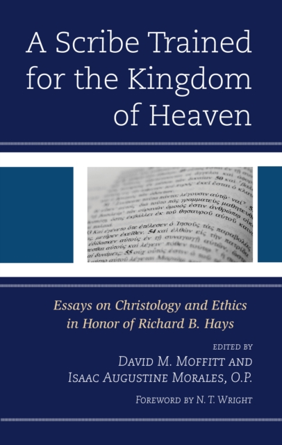 A Scribe Trained for the Kingdom of Heaven : Essays on Christology and Ethics in Honor of Richard B. Hays, Hardback Book