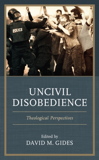 Uncivil Disobedience : Theological Perspectives, EPUB eBook