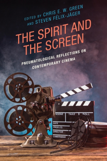 Spirit and the Screen : Pneumatological Reflections on Contemporary Cinema, EPUB eBook