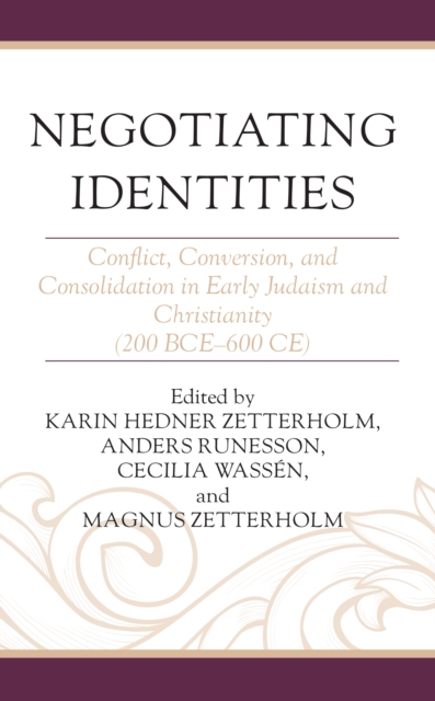 Negotiating Identities : Conflict, Conversion, and Consolidation in Early Judaism and Christianity (200 BCE–600 CE), Hardback Book