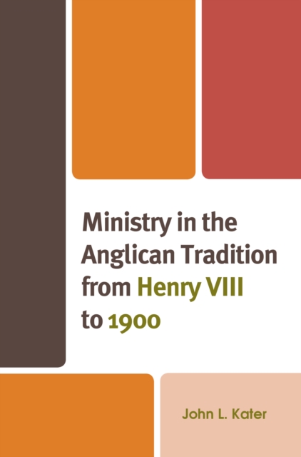 Ministry in the Anglican Tradition from Henry VIII to 1900, Hardback Book
