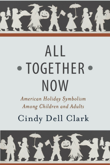 All Together Now : American Holiday Symbolism Among Children and Adults, Hardback Book
