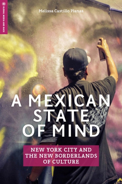 A Mexican State of Mind : New York City and the New Borderlands of Culture, Paperback / softback Book