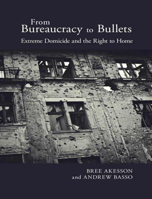 From Bureaucracy to Bullets : Extreme Domicide and the Right to Home, Paperback / softback Book