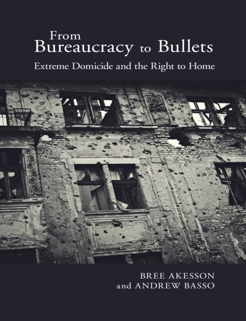 From Bureaucracy to Bullets : Extreme Domicide and the Right to Home, PDF eBook