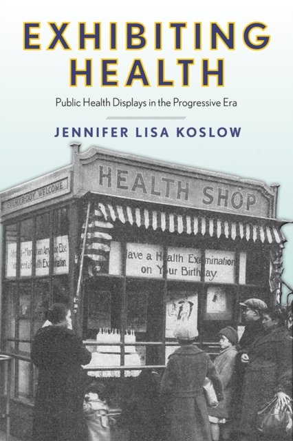 Exhibiting Health : Public Health Displays in the Progressive Era, PDF eBook