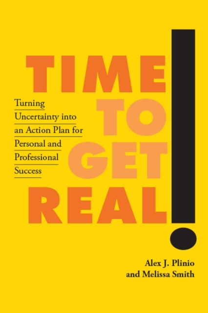 Time to Get Real! : Turning Uncertainty into an Action Plan for Personal and Professional Success, Hardback Book