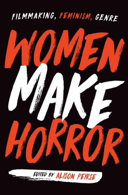 Women Make Horror : Filmmaking, Feminism, Genre, Paperback / softback Book