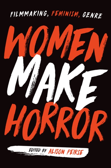 Women Make Horror : Filmmaking, Feminism, Genre, PDF eBook