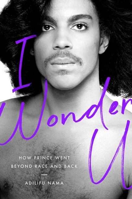 I Wonder U : How Prince Went beyond Race and Back, Paperback / softback Book