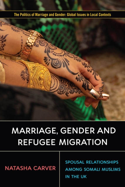 Marriage, Gender and Refugee Migration : Spousal Relationships among Somali Muslims in the United Kingdom, Hardback Book