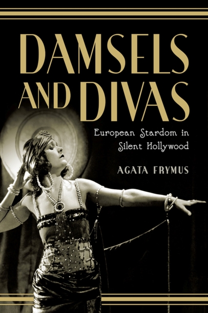 Damsels and Divas : European Stardom in Silent Hollywood, Paperback / softback Book