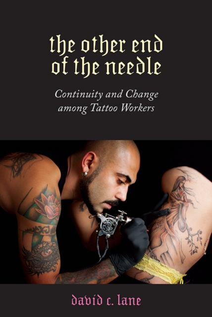 The Other End of the Needle : Continuity and Change among Tattoo Workers, EPUB eBook