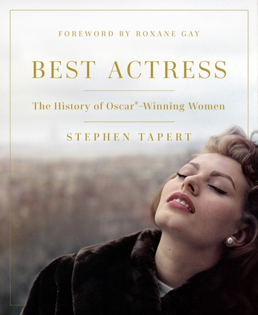 Best Actress : The History of Oscar®-Winning Women, Hardback Book