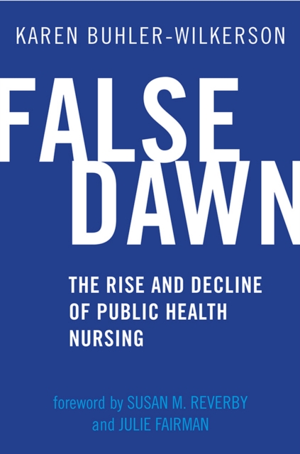False Dawn : The Rise and Decline of Public Health Nursing, EPUB eBook