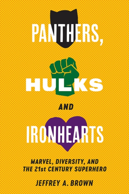 Panthers, Hulks and Ironhearts : Marvel, Diversity and the 21st Century Superhero, Hardback Book