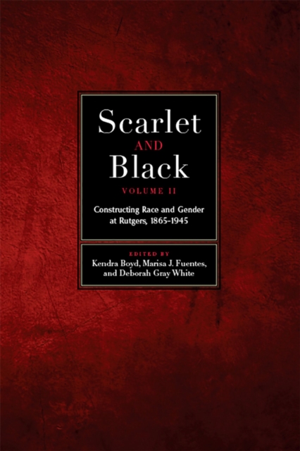 Scarlet and Black, Volume Two : Constructing Race and Gender at Rutgers, 1865-1945, Paperback / softback Book