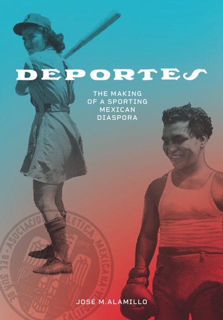 Deportes : The Making of a Sporting Mexican Diaspora, PDF eBook